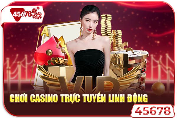 Chơi casino trực tuyến có tính linh động cao