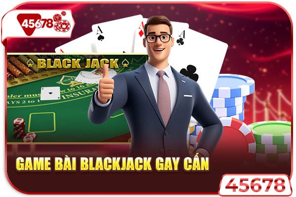 Game bài blackjack gay cấn