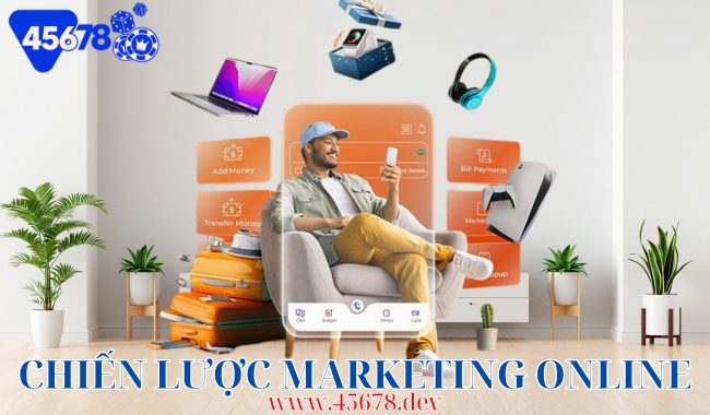 Chiến Lược Marketing Online Tại 45678: Tạo Nên Thành Công Bền Vững