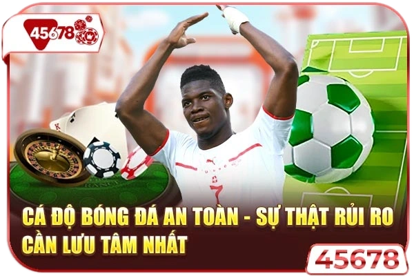 ca do bong da an toan su that rui ro can luu tam nhat